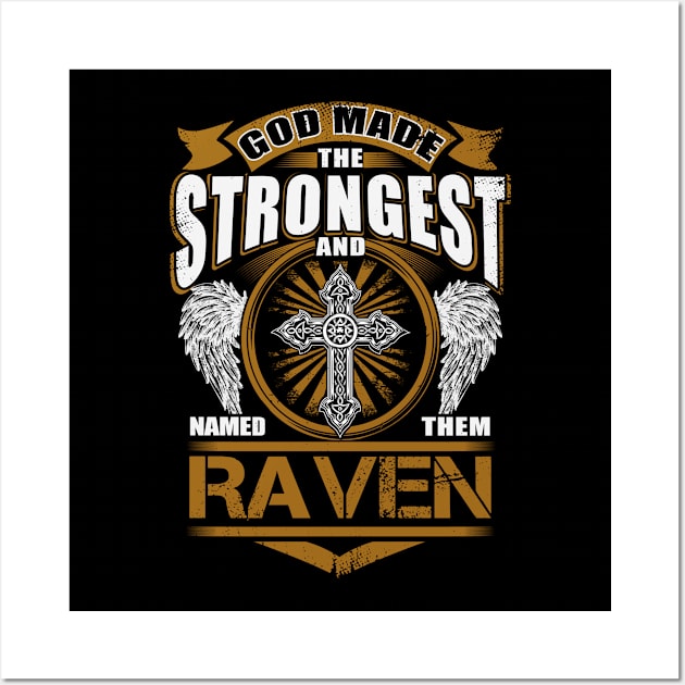 Raven Name T Shirt - God Found Strongest And Named Them Raven Gift Item Wall Art by reelingduvet